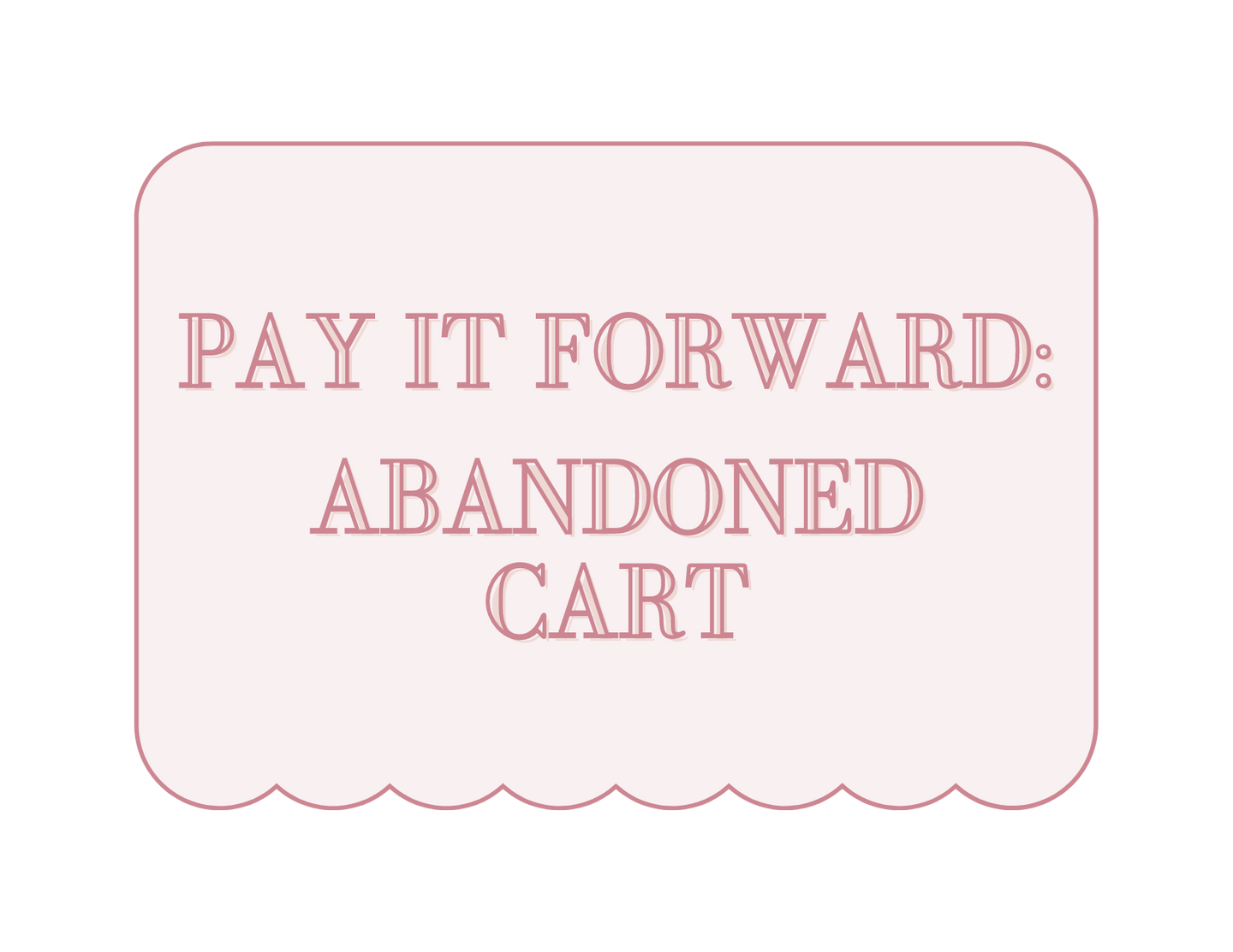 Pay It Forward-Abandoned Cart